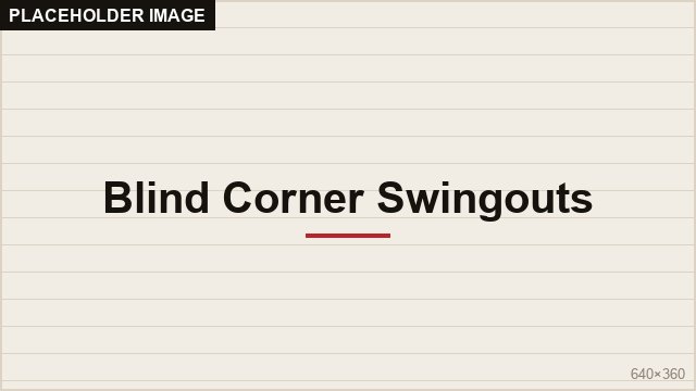 Blind Corner Swingouts
