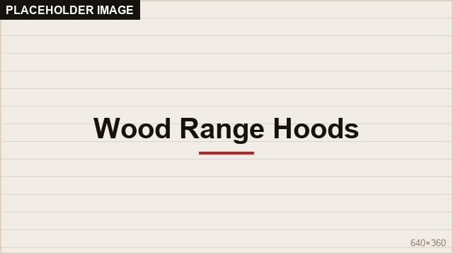 Wood range hoods — Euro and Signature Hood collections